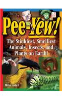 Pee-Yew!: The Stinkiest, Smelliest Animals, Insects, and Plants on Earth!: The Stinkiest, Smelliest Animals, Insects, and Plants on Earth!
