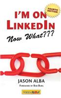 I'm on Linkedin--Now What (Fourth Edition)