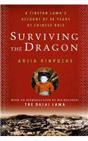 Surviving the Dragon: A Tibetan Lama's Account of 40 Years Under Chinese Rule