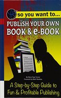 So You Want to Publish Your Own Book & E-Book