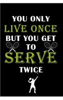 You Only Live Once But You Get To Serve Twice