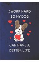 I work hard so my Dog can have a better life