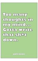 Too many Thoughts in my mind... Gotta write that Sh*t down - Notebook to write down your notes and organize your tasks: 6"x9" notebook with 110 blank lined pages