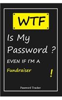 WTF! I Can't Remember EVEN IF I'M A Fundraiser: An Organizer for All Your Passwords and Shity Shit with Unique Touch - Password Tracker - 120 Pages(6''x9'') -Gift for Woman, Gift from Husband, Gif