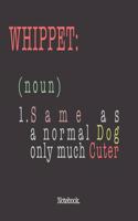 Whippet (noun) 1. Same As A Normal Dog Only Much Cuter: Notebook