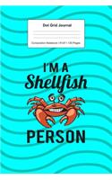 Dot Grid Journal Composition Notebook: For I'm A Shellfish People Seafood Gifts I 120 Dotted Pages Pattern for Writing, Drawing, Doodling I Bullet Planer, Diary, Sketch Paper I Planner Bo