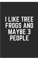 I Like Tree Frogs and Maybe 3 People