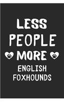 Less People More English Foxhounds
