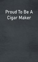 Proud To Be A Cigar Maker