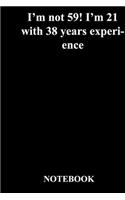 I'm not 59! I'm 21 with 38 years experience