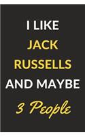 I Like Jack Russells And Maybe 3 People: Jack Russells Journal Notebook to Write Down Things, Take Notes, Record Plans or Keep Track of Habits (6" x 9" - 120 Pages)