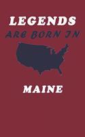 LEGENDS ARE BORN IN Maine Notebook Birthday Gift