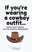 If you're wearing a cowboy outfit...: Organizer Outfit Journal Planner for women Stylish costume to Write In fun creative fashion Ideas and to do list planner