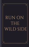 Run On The Wild Side - Notebook: signed Notebook/Journal Book to Write in, (6" x 9"), 120 Pages, (Gift For Friends, ... ) - Inspirational & Motivational Quote