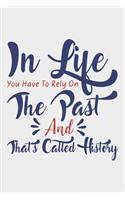 In Life You Have To Rely On The Past: Lined Notebook / Journal Gift For Donald Trump Supporter, Trump 2020, 130 Pages 6*9, Soft Cover Matte Finish