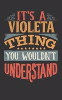 Its A Violeta Thing You Wouldnt Understand: Violeta Diary Planner Notebook Journal 6x9 Personalized Customized Gift For Someones Surname Or First Name is Violeta