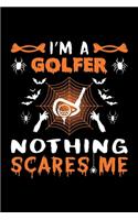 I'm A Golfer Nothing Scares Me: Golfer Halloween Gift, Lined Notebook, 6" x 9", 120 Pages
