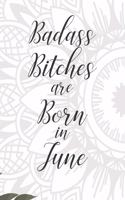 Badass Bitches are Born in June: Cute Funny Journal / Notebook / Diary Gift for Women, Perfect Birthday Card Alternative For Coworker or Friend (Blank Line 110 pages)