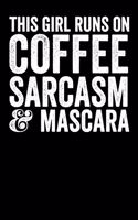 This Girl Runs On Coffee Sarcasm And Mascara