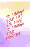 To Change Your Life, You Need o Change Your Priorities