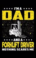 I'm A Dad And A Forklift Driver Nothing Scares Me: Birthday, Retirement, Appreciation, Fathers Day Special Gift, Lined Notebook, 6 x 9, 120 Pages