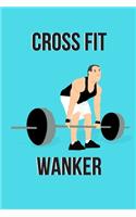 Cross Fit Wanker Notebook: gift for gym and funny quote lovers for men and women - lined notebook/journal