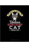 Always Be Yourself Unless You Can Be A Cat Then Be A Cat: Blank Sheet Music - 10 Staves