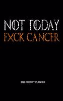 NOT TODAY Fxck Cancer