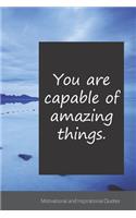 You are capable of amazing things.