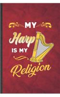 My Harp Is My Religion: Funny Blank Lined Music Teacher Lover Notebook/ Journal, Graduation Appreciation Gratitude Thank You Souvenir Gag Gift, Stylish Graphic 110 Pages