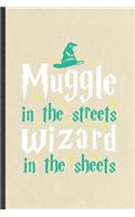 Muggle in the Streets Wizard in the Sheets