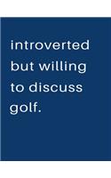Introverted But Willing To Discuss Golf: Blank Notebook 8.5x11 100 pages Scrapbook Sketch NoteBook