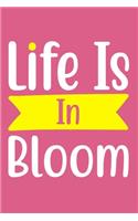 Life Is In Bloom: Blank Lined Notebook Journal: Gift For Gardeners Planters Garden Lovers 6x9 - 110 Blank Pages - Plain White Paper - Soft Cover Book