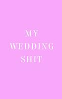 My Wedding Shit
