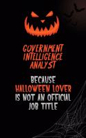 Government Intelligence Analyst Because Halloween Lover Is Not An Official Job Title: 6x9 120 Pages Halloween Special Pumpkin Jack O'Lantern Blank Lined Paper Notebook Journal