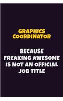 Graphics coordinator, Because Freaking Awesome Is Not An Official Job Title: 6X9 Career Pride Notebook Unlined 120 pages Writing Journal