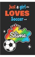 Just A Girl Who Loves Soccer And Slime: Slime Notebook for Girls Fun Play Journal A Blank 6x9 Lined 110 Pages for Kids to Write