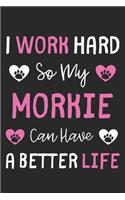 I Work Hard So My Morkie Can Have A Better Life