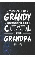 They Call Me Grandy Because I'm Too Cool To Be Grandpa: Family life Grandpa Dad Men love marriage friendship parenting wedding divorce Memory dating Journal Blank Lined Note Book Gift