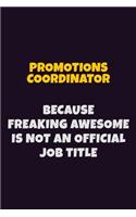 Promotions Coordinator, Because Freaking Awesome Is Not An Official Job Title: 6X9 Career Pride Notebook Unlined 120 pages Writing Journal