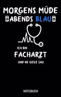 Morgens müde abends blau ich bin Facharzt und ne geile Sau: A5 Notizbuch Demi Raster / Karo / Kariert 120 Seiten für Ärzte und Mediziner