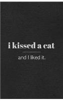 I Kissed a Cat and I Liked It A5 Lined Notebook: Funny Sayings Cat Blank Journal For Pet Kitten Cat. Unique Student Teacher Scrapbook/ Composition Great For Home School Writing