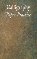 Calligraphy Paper Practice: 122 Sheet Pad, Calligraphy Practice Paper And Workbook For Lettering Artist For Adults, Kids, Teens And Beginners