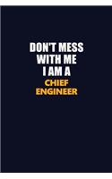 Don't Mess With Me I Am A Chief Engineer: Career journal, notebook and writing journal for encouraging men, women and kids. A framework for building your career.