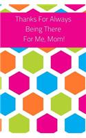 Thanks for Always Being There for Me, Mom!: Journal Containing Inspirational Quotes