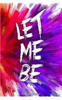 Let me be