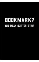 Bookmark You Mean Quitter Strip: Blank Lined Journal Notebook, 120 Pages, Matte, Softcover, 6x9 Diary