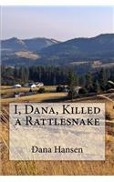 I, Dana, Killed a Rattlesnake