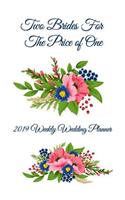 Two Brides for the Price of One 2019 Weekly Wedding Planner: Mrs. & Mrs. Two Brides for the Price of One