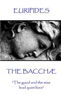 Euripides - The Bacchæ: "The good and the wise lead quiet lives"(English)